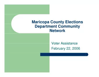 Maricopa County Elections  p  y  Department Community  Network  Voter Assistance  Voter Assistance