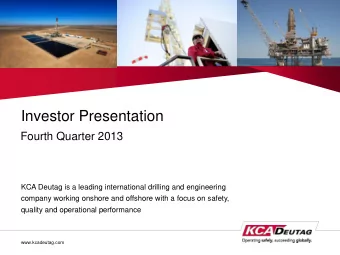 Investor Presentation  Fourth Quarter 2013  KCA Deutag is a leading international drilling and