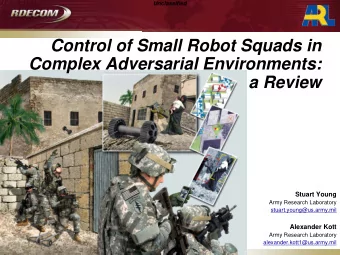 Control of Small Robot Squads in  Complex Adversarial Environments:  a Review  Stuart Young  Army