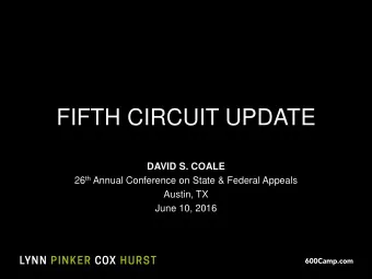 FIFTH CIRCUIT UPDATE  DAVID S. COALE 26 th Annual Conference on State &amp; Federal Appeals