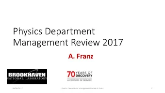 Physics Department  Management Review 2017  A. Franz  08/09/2017  Physics Department Management