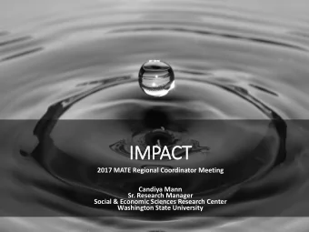 IMPACT  2017 MATE Regional Coordinator Meeting  Candiya Mann  Sr. Research Manager  Social &amp;