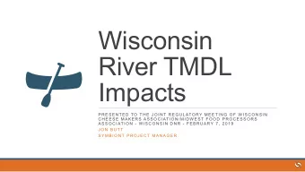 Wisconsin  River TMDL  Impacts  P R E S E N T E D TO  T H E  J O I N T R E G U L ATO RY ME E T I N