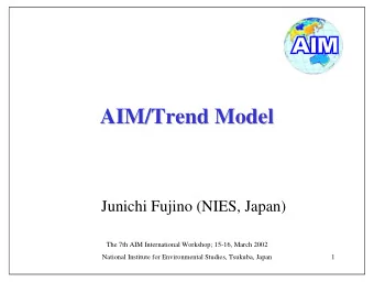 AIM/Trend Model  AIM/Trend Model  Junichi Fujino (NIES, Japan)  The 7th AIM International Workshop;