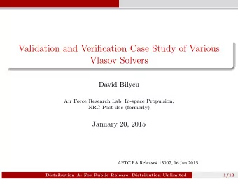 Validation and Verification Case Study of Various  Vlasov Solvers  David Bilyeu  Air Force Research