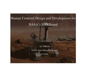 Human Centered Design and Development for  NASAs MERBoard  Jay Trimble  NASA Ames Research