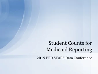 Student Counts for  Medicaid Reporting  2019 PED STARS Data Conference  What is the Medicaid