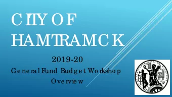 CI  T  Y OF  HAMT  RAMCK  2019-20  Ge ne ra l F  und Budg e t Wo rksho p  Ove rvie w  CURRE  NT  YE