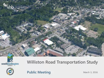 Williston Road Transportation Study  Public Meeting  March 3, 2016  Introduction to the Project
