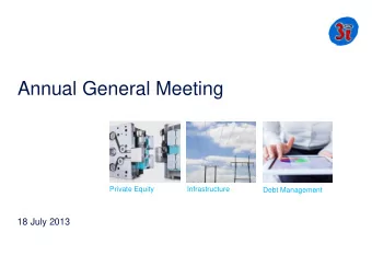 Annual General Meeting  Private Equity  Infrastructure  Debt Management  18 July 2013  Sir Adrian