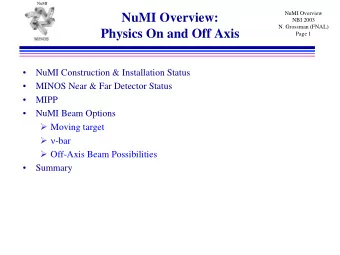 NuMI Overview:  NBI 2003  N. Grossman (FNAL)  Physics On and Off Axis  Page 1    NuMI