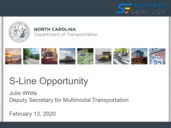 S-Line Opportunity  Julie White  Deputy Secretary for Multimodal Transportation  February 13, 2020