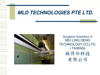 MLD TECHNOLOGIES PTE LTD .  Singapore Subsidiary of  MEI LING DENG  TECHNOLOGY CO,LTD.  ( TAIWAN)