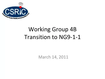 Working Group 4B Transition to NG9  1  1 March 14, 2011 Working Group Description