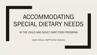 ACCOMMODATING  SPECIAL DIETARY NEEDS  IN THE CHILD AND ADULT CARE FOOD PROGRAM  Heather Stinson,