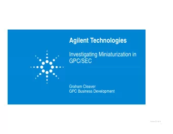 Agilent Technologies  Agilent Technologies  Investigating Miniaturization in  G C/S C  GPC/SEC