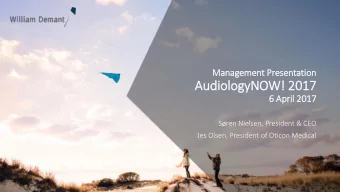 AudiologyNOW!  ! 2017  6 Apri  ril  l 2017  Sren Nielsen, President &amp; CEO  Jes Olsen,