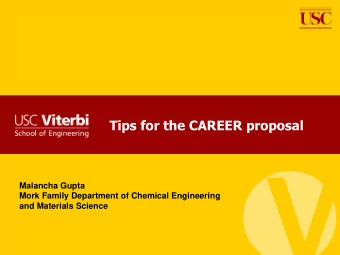 Tips for the CAREER proposal  Malancha Gupta  Mork Family Department of Chemical Engineering  and
