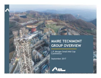 MAIRE TECNIMONT  GROUP OVERVIEW  J.P  . Morgan Small/Mid Cap  Conference  September 2017