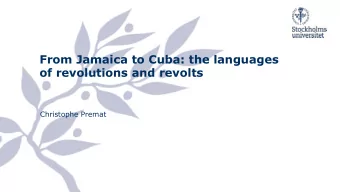 From Jamaica to Cuba: the languages  of revolutions and revolts  Christophe Premat  Jamaica and the