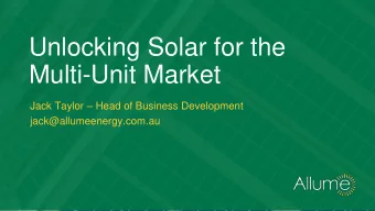 Multi-Unit Market Jack Taylor  Head of Business Development  jack@allumeenergy.com.au  The Solar