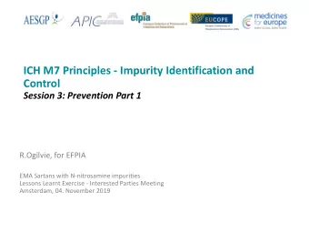 ICH M7 Principles - Impurity Identification and  Control  Session 3: Prevention Part 1  R.Ogilvie,