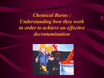 decontamination  The seriousness of a chemical  burn  Depends on:  the kind of chemical