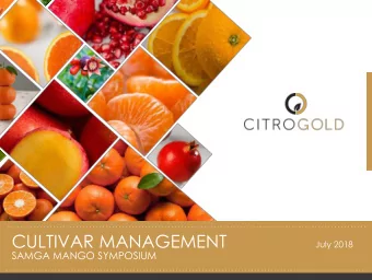 CULTIVAR MANAGEMENT  July 2018  SAMGA MANGO SYMPOSIUM  CONTENTS  Role of cultivar    management
