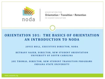 ORIENTATION 101:  THE BASICS OF ORIENTATION  AN INTRODUCTION TO NODA  J OYC E  H O L L ,  E X E C U