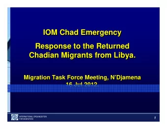 IOM Chad Emergency  IOM Chad Emergency  Response to the Returned  Response to the Returned  Chadian