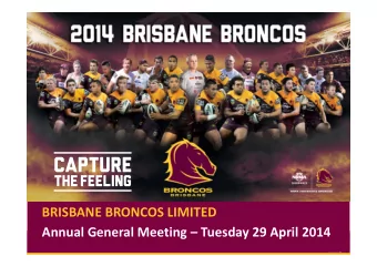 BRISBANE BRONCOS LIMITED Annual General Meeting  Tuesday 29 April 2014 BRISBANE BRONCOS LIMITED
