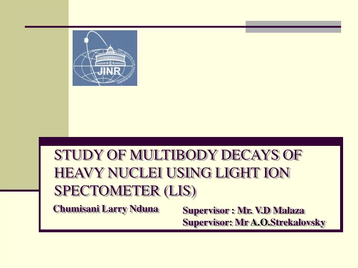 study of multibody decays of heavy nuclei using light ion