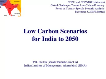 Low Carbon Scenarios  Low Carbon Scenarios  for India to 2050  for India to 2050  P.R. Shukla