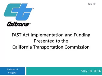 FAST Act Implementation and Funding  Presented to the  California Transportation Commission