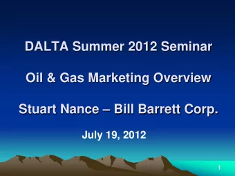 DALTA Summer 2012 Seminar  Oil &amp; Gas Marketing Overview  Stuart Nance  Bill Barrett Corp.