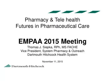 EMPAA 2015 Meeting  Thomas J. Siepka, RPh, MS FACHE  Vice President, System Pharmacy &amp; Outreach