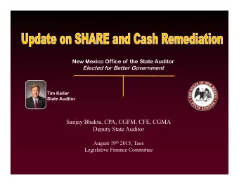 Sanjay Bhakta, CPA, CGFM, CFE, CGMA  Deputy State Auditor August 19 th 2015, Taos  Legislative
