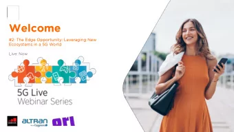 Welcome  #2  #2: T  The  he Edge Opportuni  ortunity  ty: L  Leveraging  ng New  w  Ecos  osystems