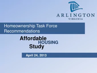 Affordable  HOUSING  Study  April 24, 2013  Task Force Members  Richard Donohoe  Joe Onyebuchi