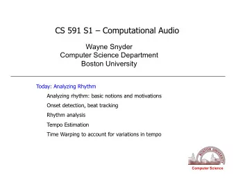 Wayne Snyder  Computer Science Department  Boston University  Today: Analyzing Rhythm  Analyzing