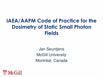 Dosimetry of Static Small Photon  Fields  Jan Seuntjens  McGill University  Montral, Canada