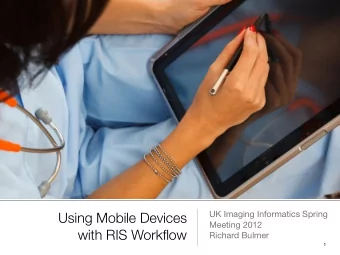 Using Mobile Devices Meeting 2012  with RIS Workflow  Richard Bulmer  1  Is there a need for