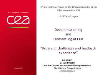 Decommissioning  and  Dismantling at CEA  Program, challenges and feedback experience  Eric
