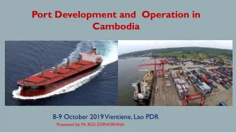 Port Development and  Operation in  Cambodia  8-9 October 2019  Vientiene, Lao PDR  Presented by