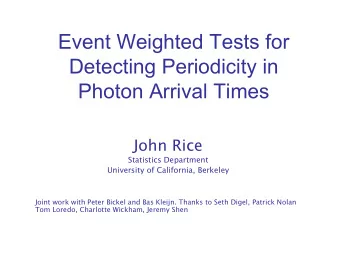 Event Weighted Tests for  Detecting Periodicity in  Photon Arrival Times  John Rice  Statistics