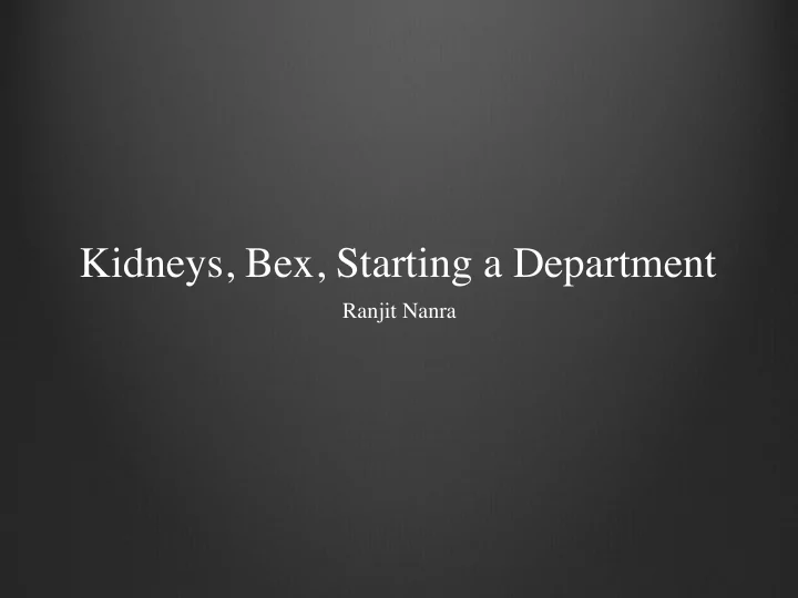 kidneys bex starting a department