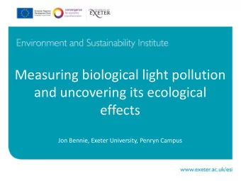 and uncovering its ecological  effects  Jon Bennie, Exeter University, Penryn Campus  Plant