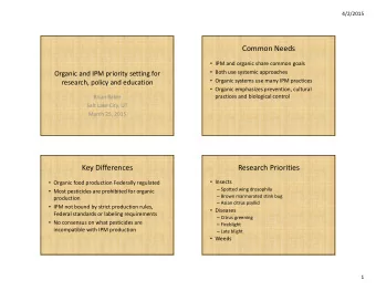 Common Needs  IPM and organic share common goals  Both use systemic approaches  Organic and
