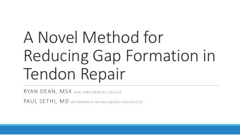 A Novel Method for  Reducing Gap Formation in  Tendon Repair RYAN DEAN, MS4 N E W  YO R K  M E D I