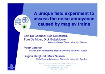 A unique field experiment to  assess the noise annoyance  caused by maglev trains  Bert De Coensel,